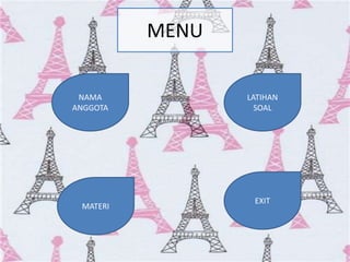 MENU
NAMA
ANGGOTA
MATERI
EXIT
LATIHAN
SOAL
 