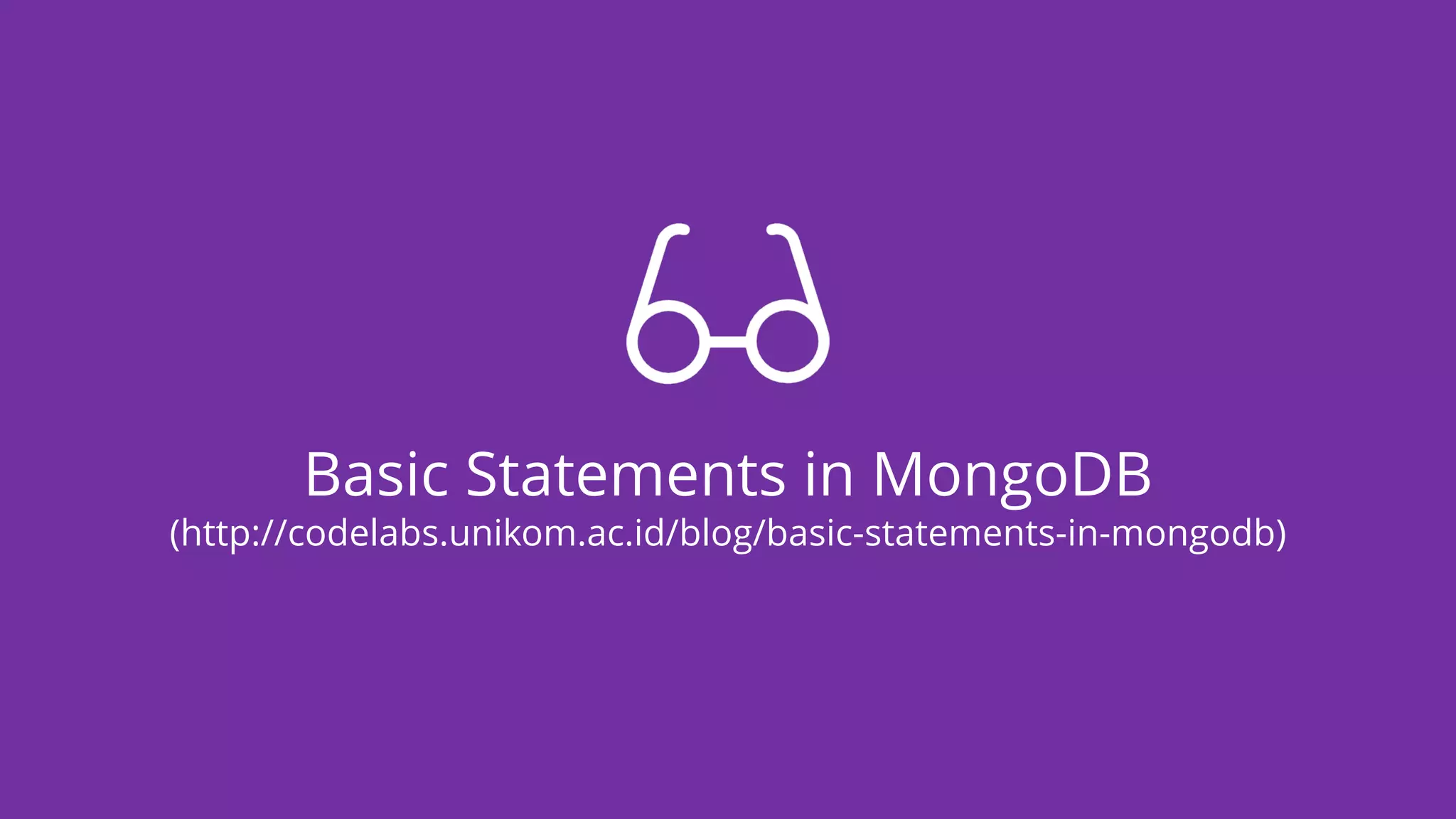 Basic Statements in MongoDB
(http://codelabs.unikom.ac.id/blog/basic-statements-in-mongodb)
 