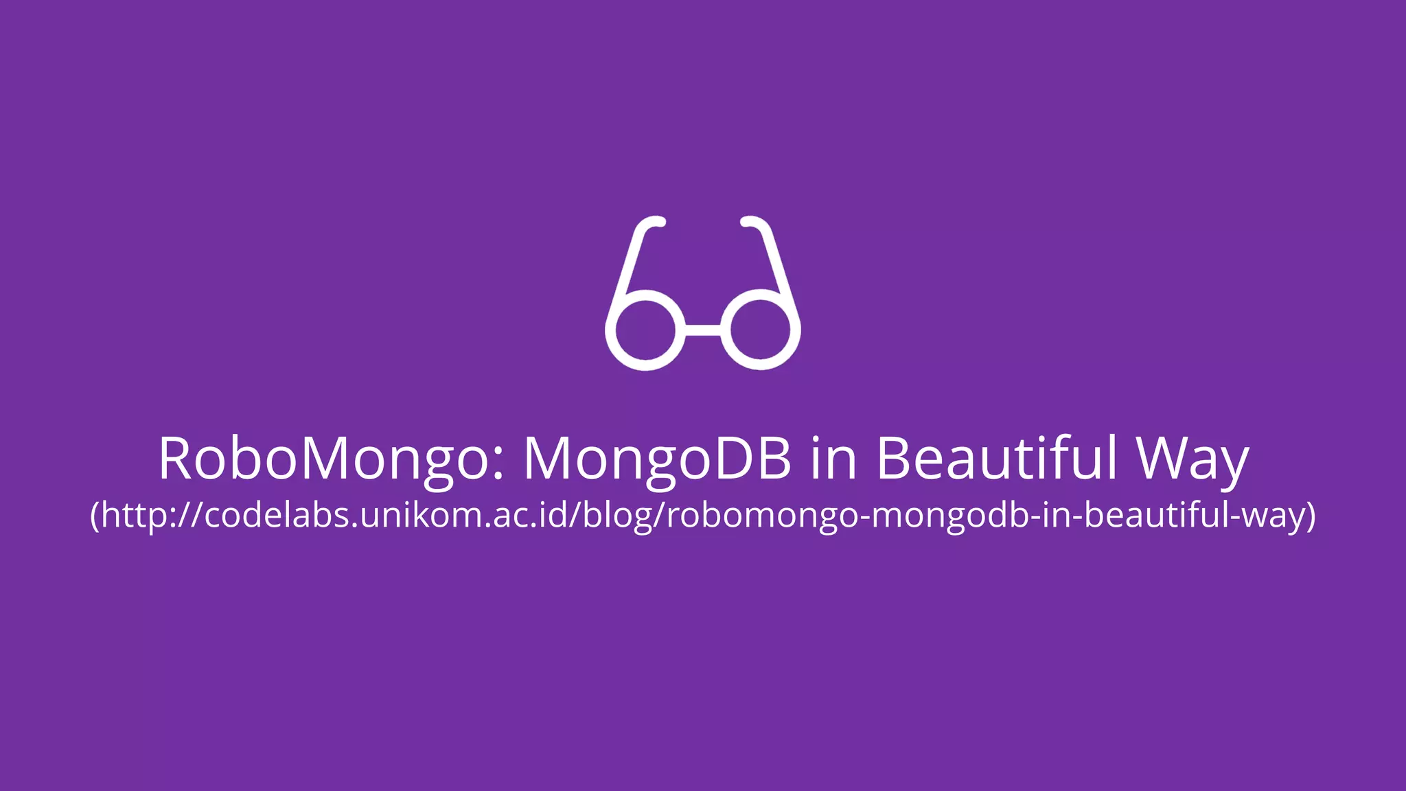 RoboMongo: MongoDB in Beautiful Way
(http://codelabs.unikom.ac.id/blog/robomongo-mongodb-in-beautiful-way)
 