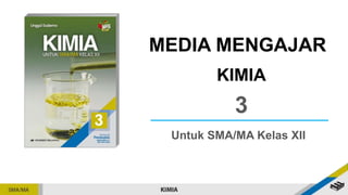 MEDIA MENGAJAR
KIMIA
3
Untuk SMA/MA Kelas XII
 