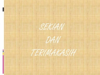 SEKIAN
DAN
TERIMAKASIH
 