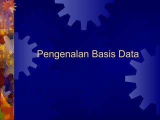 Pengenalan Basis Data
 