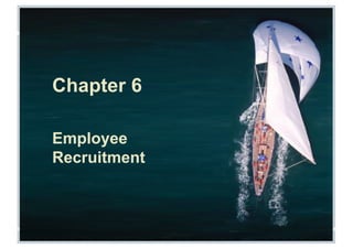 Fundamentals of Human Resource Management, 10/e, DeCenzo/Robbins Chapter 6, slide 1
Chapter 6
Employee
Recruitment
 
