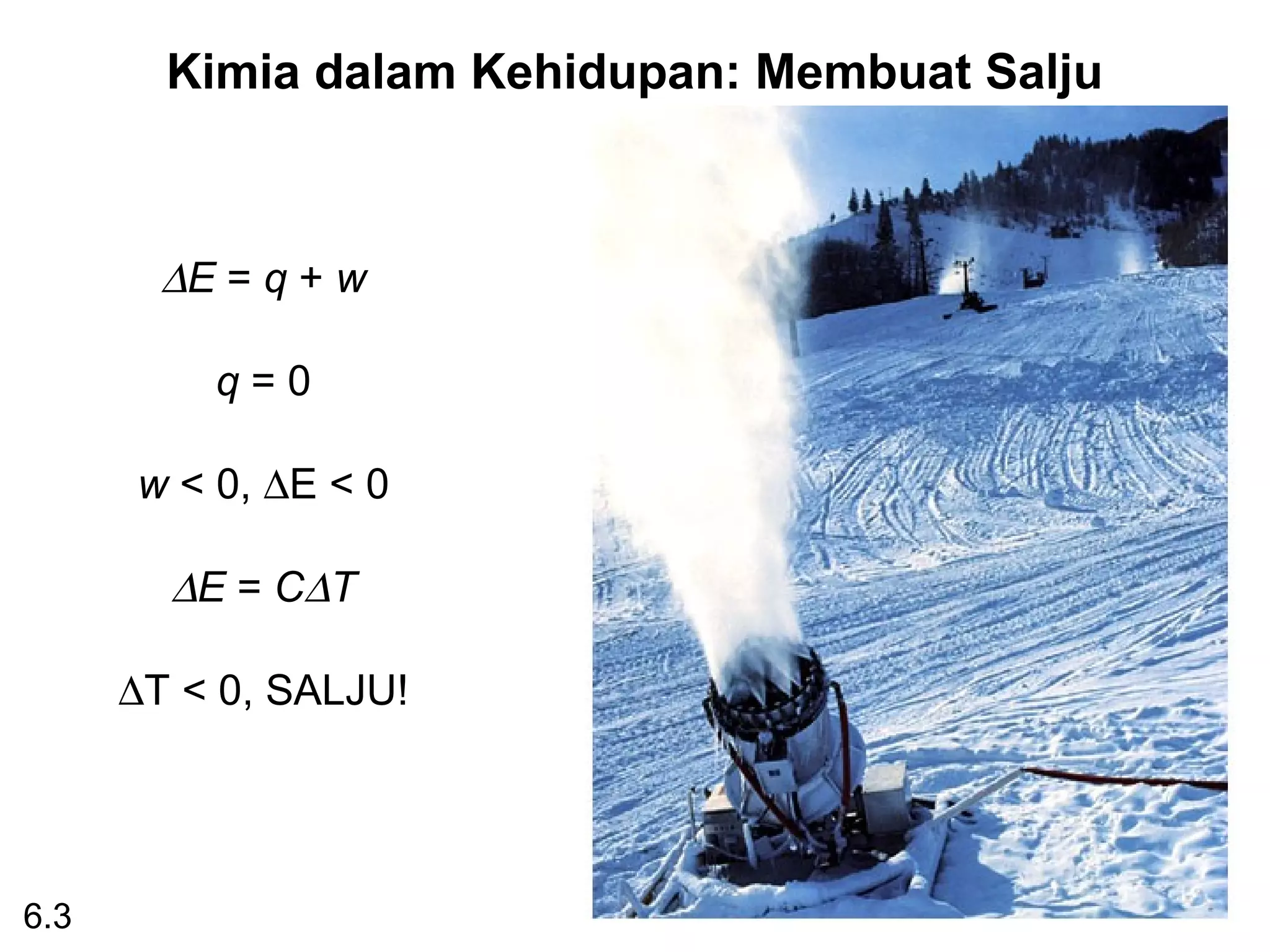 Kimia dalam Kehidupan: Membuat Salju



        ∆E = q + w

          q=0

      w < 0, ∆E < 0

        ∆E = C∆T

      ∆T < 0, SALJU!




6.3
 