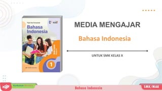 MEDIA MENGAJAR
UNTUK SMK KELAS X
cover
Bahasa Indonesia
 