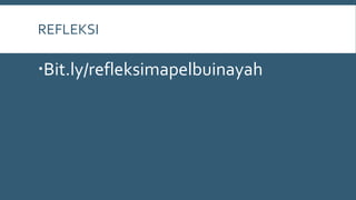 REFLEKSI
Bit.ly/refleksimapelbuinayah
 