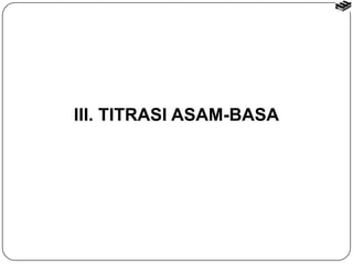 III. TITRASI ASAM-BASA 
 