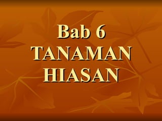 Bab 6 TANAMAN HIASAN 