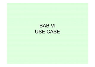 BAB VI
USE CASE
 