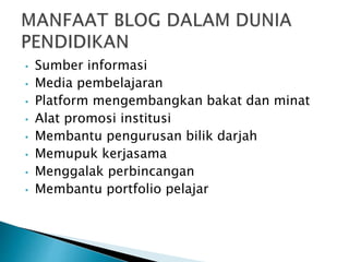 • Sumber informasi
• Media pembelajaran
• Platform mengembangkan bakat dan minat
• Alat promosi institusi
• Membantu pengurusan bilik darjah
• Memupuk kerjasama
• Menggalak perbincangan
• Membantu portfolio pelajar
 