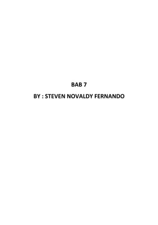 BAB 7
BY : STEVEN NOVALDY FERNANDO
 