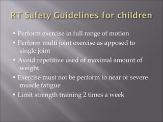 • Perform exercise in full range of motion
• Perform multi joint exercise as apposed to
  single joint
• Avoid repetitive used of maximal amount of
  weight
• Exercise must not be perform to near or severe
  muscle fatigue
• Limit strength training 2 times a week
 