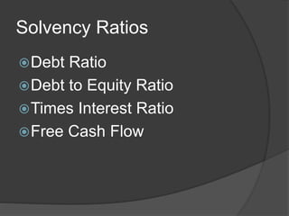 Solvency Ratios
Debt Ratio
Debt to Equity Ratio
Times Interest Ratio
Free Cash Flow
 