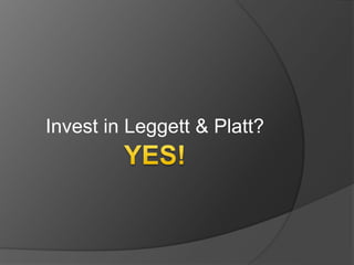 Invest in Leggett & Platt?
 
