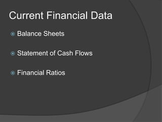 Current Financial Data
 Balance Sheets
 Statement of Cash Flows
 Financial Ratios
 