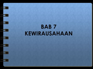 BAB 7
KEWIRAUSAHAAN
 