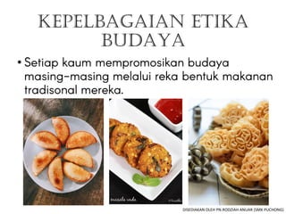 KEPELBAGAIAN ETIKA
BUDAYA
•
DISEDIAKAN OLEH PN.RODZIAH ANUAR (SMK PUCHONG)
 