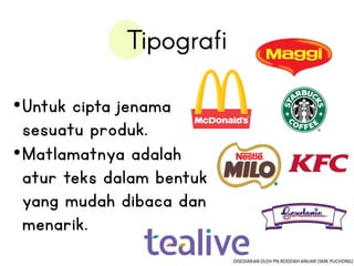 •Untuk cipta jenama
sesuatu produk.
•Matlamatnya adalah
atur teks dalam bentuk
yang mudah dibaca dan
menarik.
DISEDIAKAN OLEH PN.RODZIAH ANUAR (SMK PUCHONG)
 
