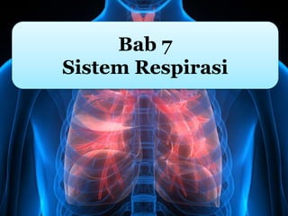 Bab 7
Sistem Respirasi
 