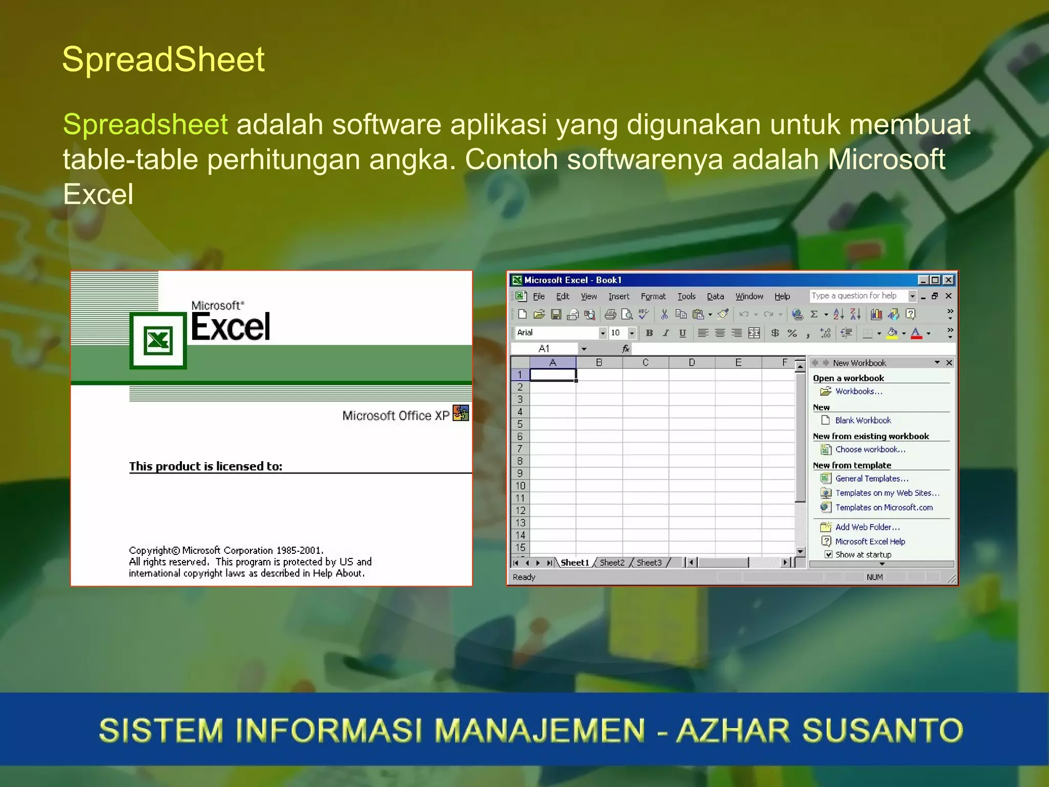 SpreadSheet
Spreadsheet adalah software aplikasi yang digunakan untuk membuat
table-table perhitungan angka. Contoh softwarenya adalah Microsoft
Excel
 