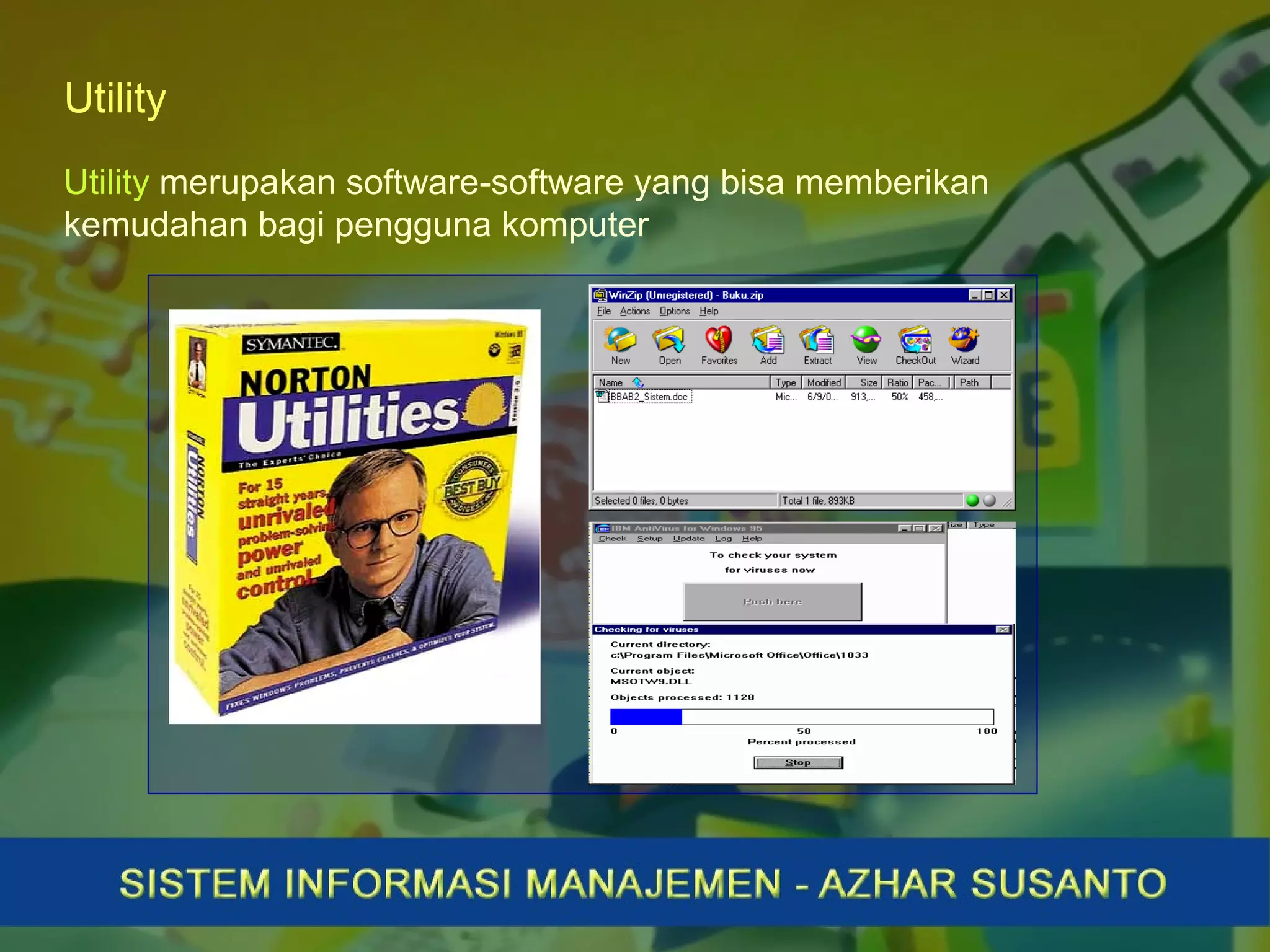 Utility
Utility merupakan software-software yang bisa memberikan
kemudahan bagi pengguna komputer
 