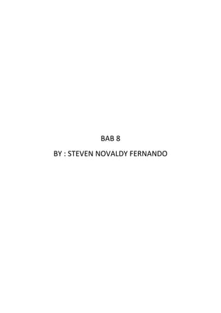 BAB 8
BY : STEVEN NOVALDY FERNANDO
 