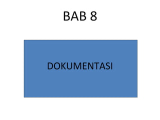 BAB 8
DOKUMENTASI
 