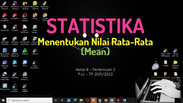 STATISTIKA
Menentukan Nilai Rata-Rata
(Mean)
Kelas 8 – Pertemuan 2
PJJ – TP 2021/2022
https://data.whicdn.com/images/148199786/original.gif
 