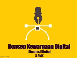 Konsep Kewargaan Digital
Simulasi Digital
X SMK
 