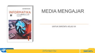 MEDIA MENGAJAR
UNTUK SMP/MTs KELAS VII
 