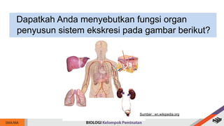Dapatkah Anda menyebutkan fungsi organ
penyusun sistem ekskresi pada gambar berikut?
Sumber : en.wikipedia.org
 