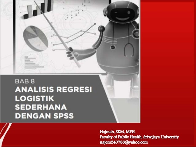 Bab 8 Analisis Regresi Logistik Sederhana Dengan Spss