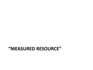 “MEASURED RESOURCE”
 