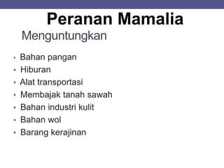 Menguntungkan
• Bahan pangan
• Hiburan
• Alat transportasi
• Membajak tanah sawah
• Bahan industri kulit
• Bahan wol
• Barang kerajinan
 