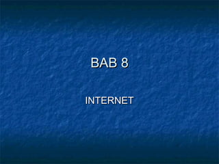 BAB 8

INTERNET
 