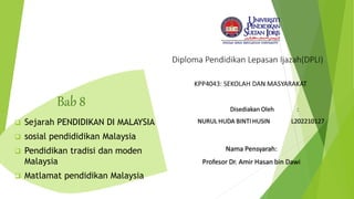 Bab 8
 Sejarah PENDIDIKAN DI MALAYSIA
 sosial pendididikan Malaysia
 Pendidikan tradisi dan moden
Malaysia
 Matlamat pendidikan Malaysia
 