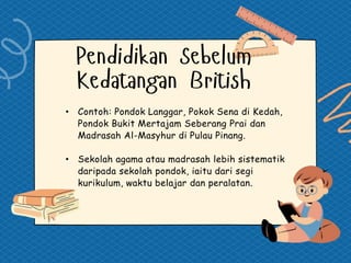 • Contoh: Pondok Langgar, Pokok Sena di Kedah,
Pondok Bukit Mertajam Seberang Prai dan
Madrasah Al-Masyhur di Pulau Pinang.
• Sekolah agama atau madrasah lebih sistematik
daripada sekolah pondok, iaitu dari segi
kurikulum, waktu belajar dan peralatan.
 