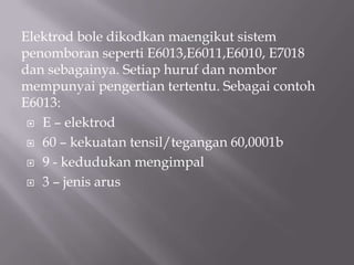 ContohTigaSpesifikasiBagiElektrodKeluliLembutAWS A5.1 – 55 TASTM A233 – 55TCSA W48.1 – 1952(kanada)