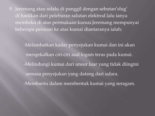 8. Salutanpadaelektrodmempunyaifungsisepertiberikut:         -Menjadikanarkalebihstabil         -Menghasilkan gas pelindungdisekelilingarkadankawaharka.         -Membentuksanggadipermukaankumaibagimelindungikumai         -Menampungbahan-bahan yang menentukanciri-ciripenggunaanelektrodberkenaan.