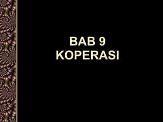 BAB 9
KOPERASI
 