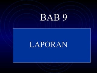 BAB 9

LAPORAN
 