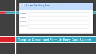 Tampilan Desain dari Formulir Entry Data Student
 