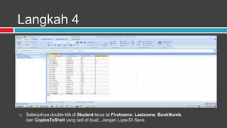 Langkah 4




   Selanjutnya double klik di Student terus isi Firstname, Lastname, BookNumb,
    dan CopiesToShell yang tadi di buat,, Jangan Lupa DI Save.
 