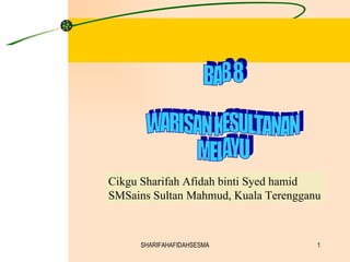 Cikgu Sharifah Afidah binti Syed hamid
SMSains Sultan Mahmud, Kuala Terengganu



     SHARIFAHAFIDAHSESMA              1
 