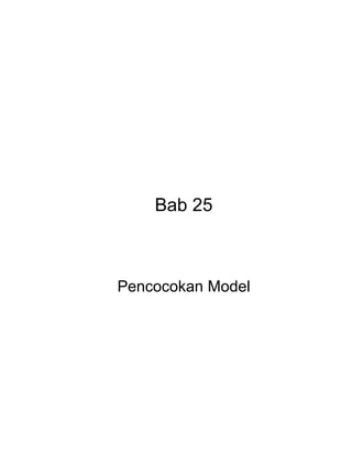 Bab 25 
Pencocokan Model 
 