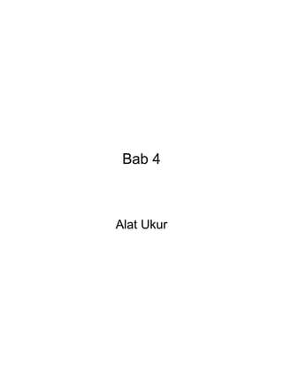 Bab 4 
Alat Ukur 
 