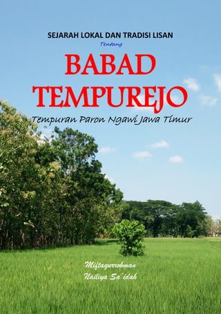 SEJARAH LOKAL DAN TRADISI LISAN
Tentang
BABAD
TEMPUREJO
Tempuran Paron Ngawi Jawa Timur
Miftaqurrohman
Nailiya Sa’idah
 