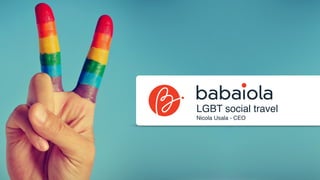 LGBT social travel
Nicola Usala - CEO
 