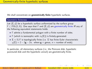 Geometrically-nite hyperbolic surfaces
We shall concentrate on geometrically nite hyperbolic surfaces.
Geometric niteness
...