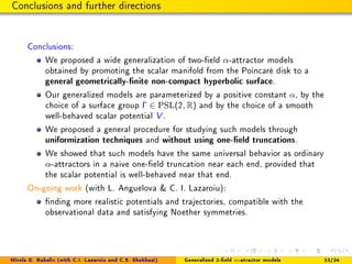 Conclusions and further directions
Conclusions:
We proposed a wide generalization of two-eld α-attractor models
obtained b...